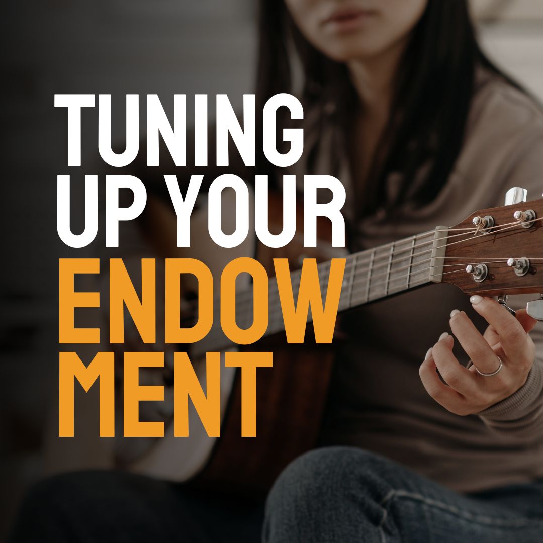 Tuning Up Your Endowment