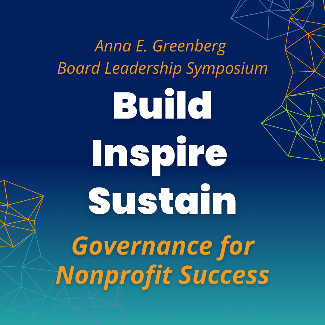 Anna E. Greenberg Board Symposium: Build, Inspire, Sustain: Governance for Nonprofit Success