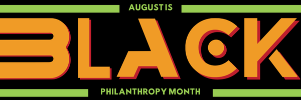Banner reading 'August is Black Philanthropy Month' in orange and green text on a black background, with green bars framing the design