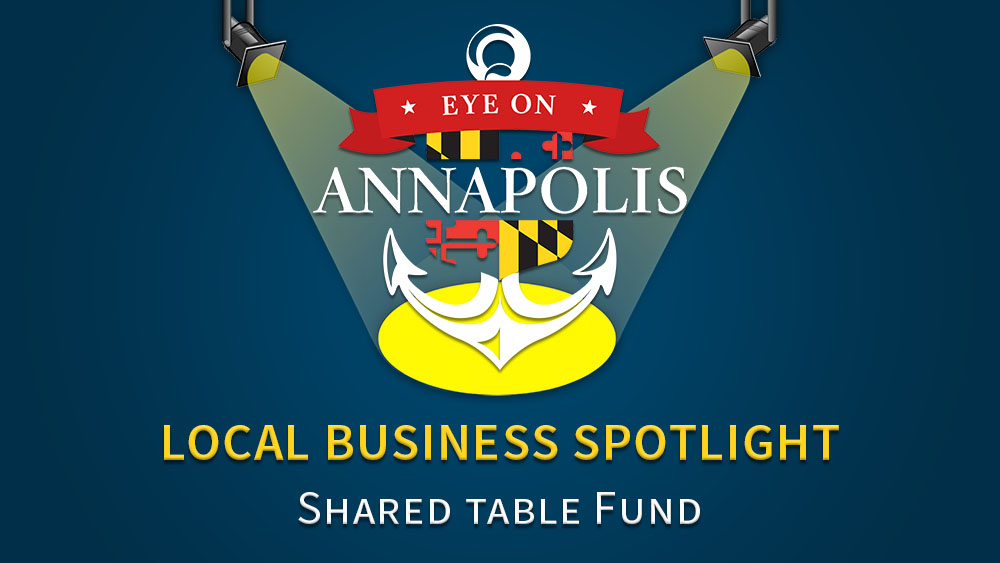 Eye on Annapolis: Local Business Spotlight: Shared Table Fund